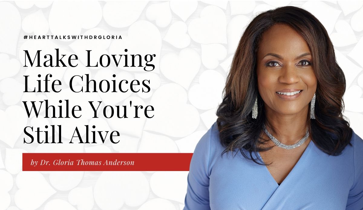 Make Loving Life Choices While You’re Still Alive